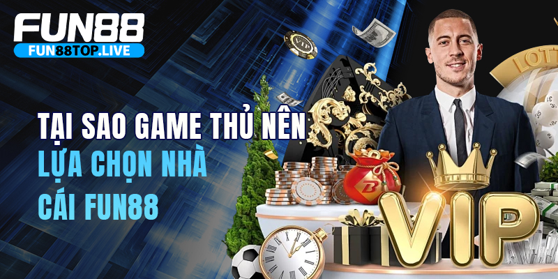 Lý do người chơi lựa chọn nhà cái Fun88