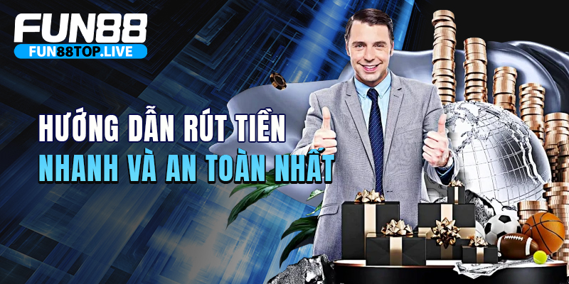 Hướng dẫn nạp rút tiền nhanh tại nhà cái Fun88
