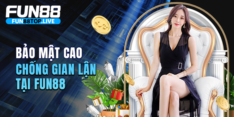 Hệ thống bảo mật và chống gian lận tại Fun88